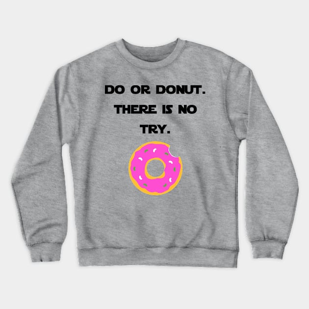 Do Or Donut. There Is No Try. Crewneck Sweatshirt by Fun-R-Us